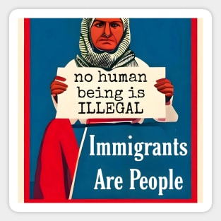 Immigrants Are People. No Human Being is Illegal. Magnet